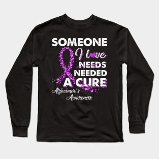 Someone I Love Needed A Cure Alzheimer's Awareness Long Sleeve T-Shirt